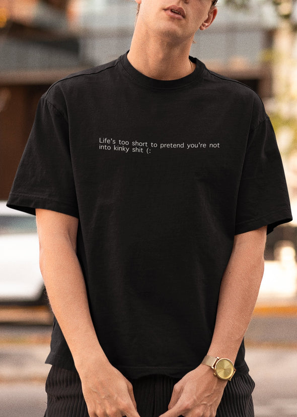 STINK - LIFE'S TOO SHORT TO PRETEND YOU'RE NOT INTO KINKY SHIT - Men Shirt